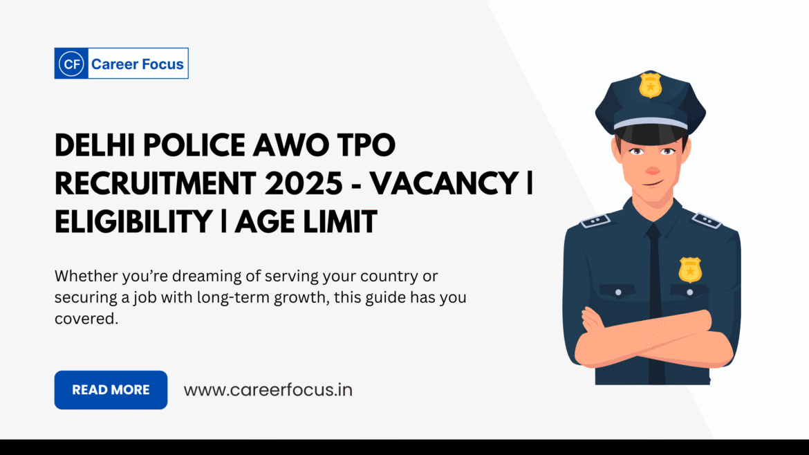 Delhi Police AWO TPO Recruitment 2025 - Vacancy | Eligibility | Age Limit